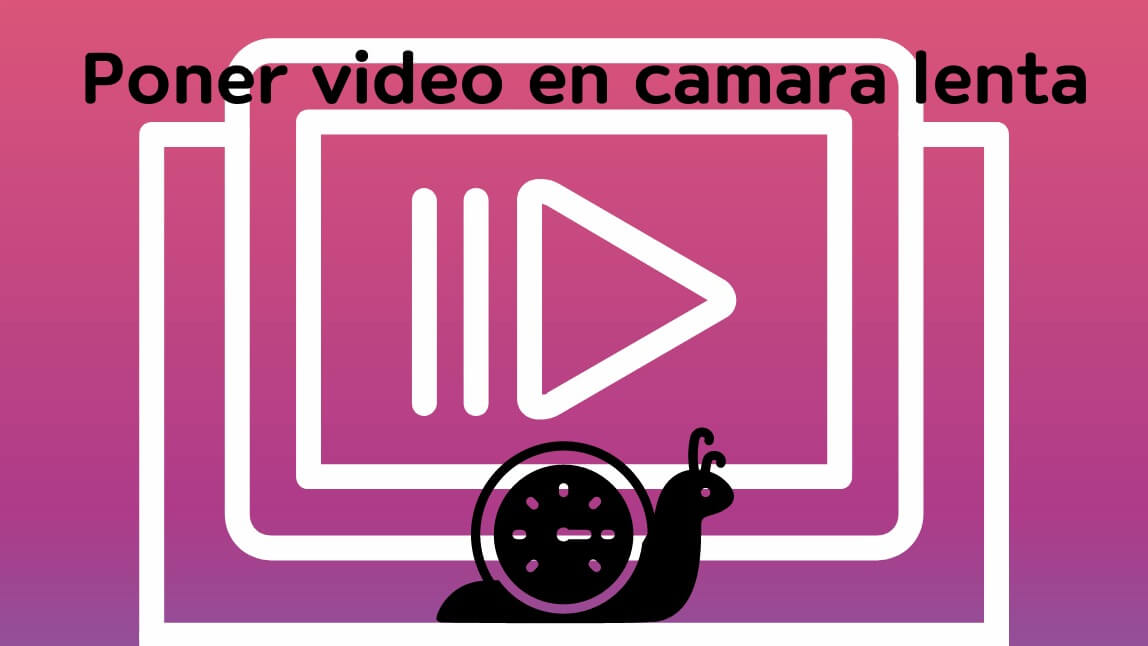 Reduce la velocidad de tus videos