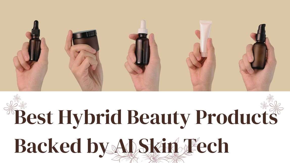 2025’s Best Hybrid Beauty Products Backed by AI Skin Tech