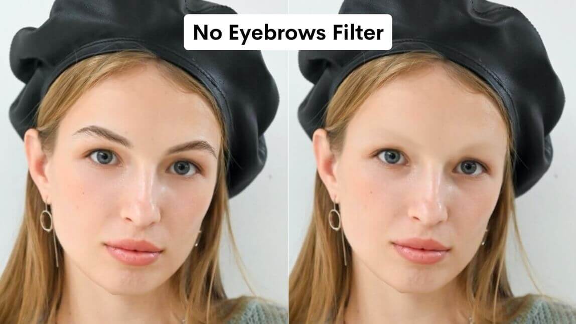 Try the no eyebrow filter for a no brow look