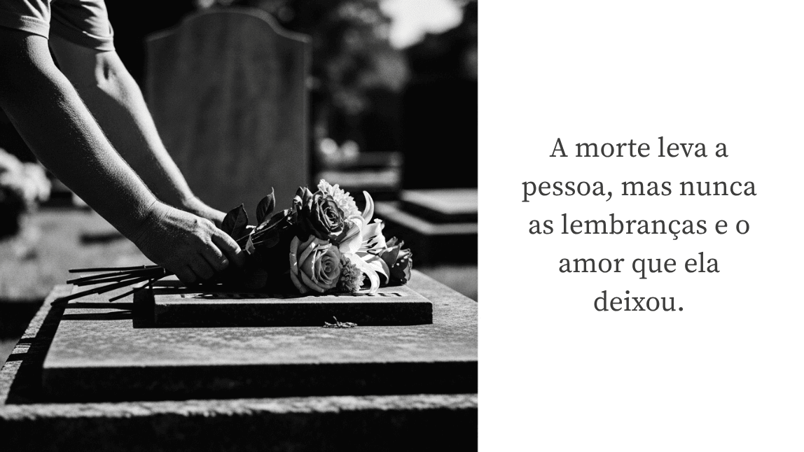 Foto em preto e branco com mensagem de finados: 'A morte leva a pessoa, mas nunca as lembranças e o amor que ela deixou'. A imagem simboliza o luto e a saudade.
