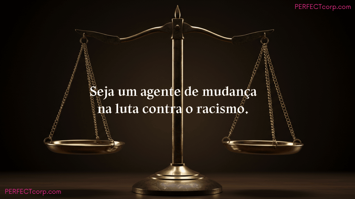 Balança da justiça em equilíbrio, representando a luta por igualdade racial, com a mensagem antirracismo: "Seja um agente de mudança na luta contra o racismo."