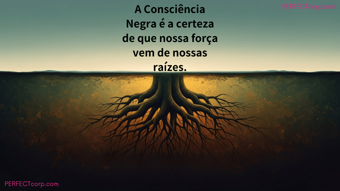 Raízes fortes de uma árvore com a frase de Consciência Negra "A Consciência Negra é a certeza de que nossa força vem de nossas raízes", ilustrando a importância da ancestralidade e da história negra.