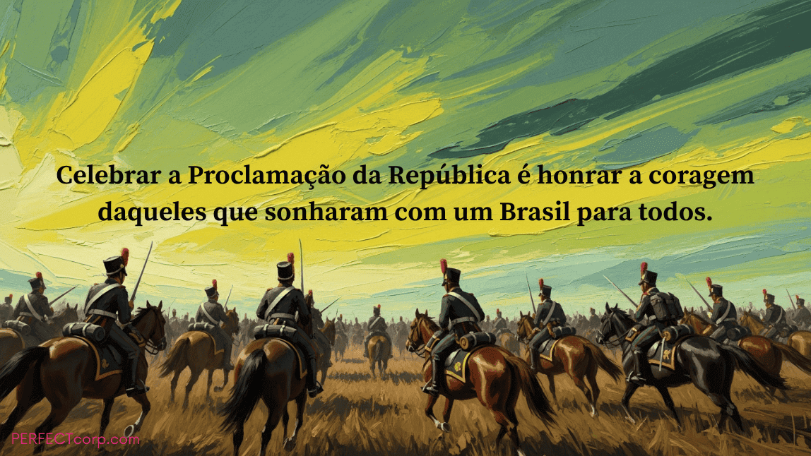 Imagem em estilo pintura de soldados a cavalo com uma frase que celebra a coragem dos heróis da Proclamação da República do Brasil.