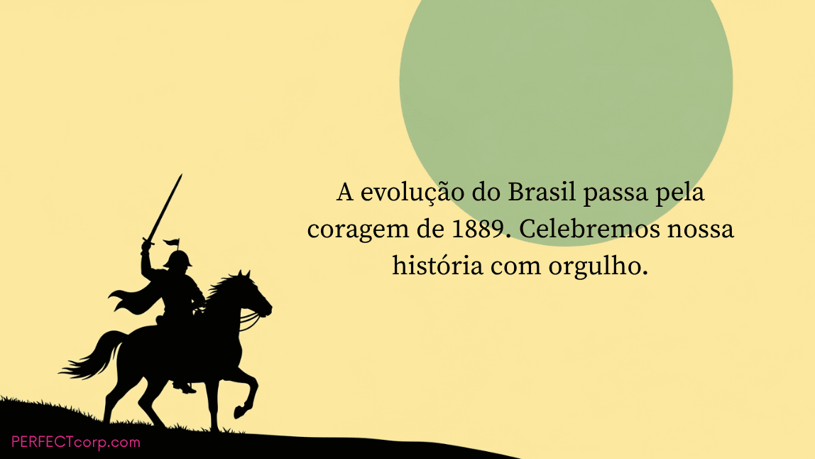 Silhueta de um proclamador da República a cavalo com uma frase sobre a coragem de 1889 e a importância de celebrar a história do Brasil.