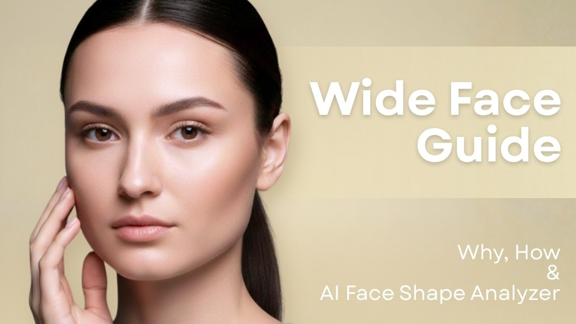 Wide Face Guide: Why, How & AI Face Shape Analyzer