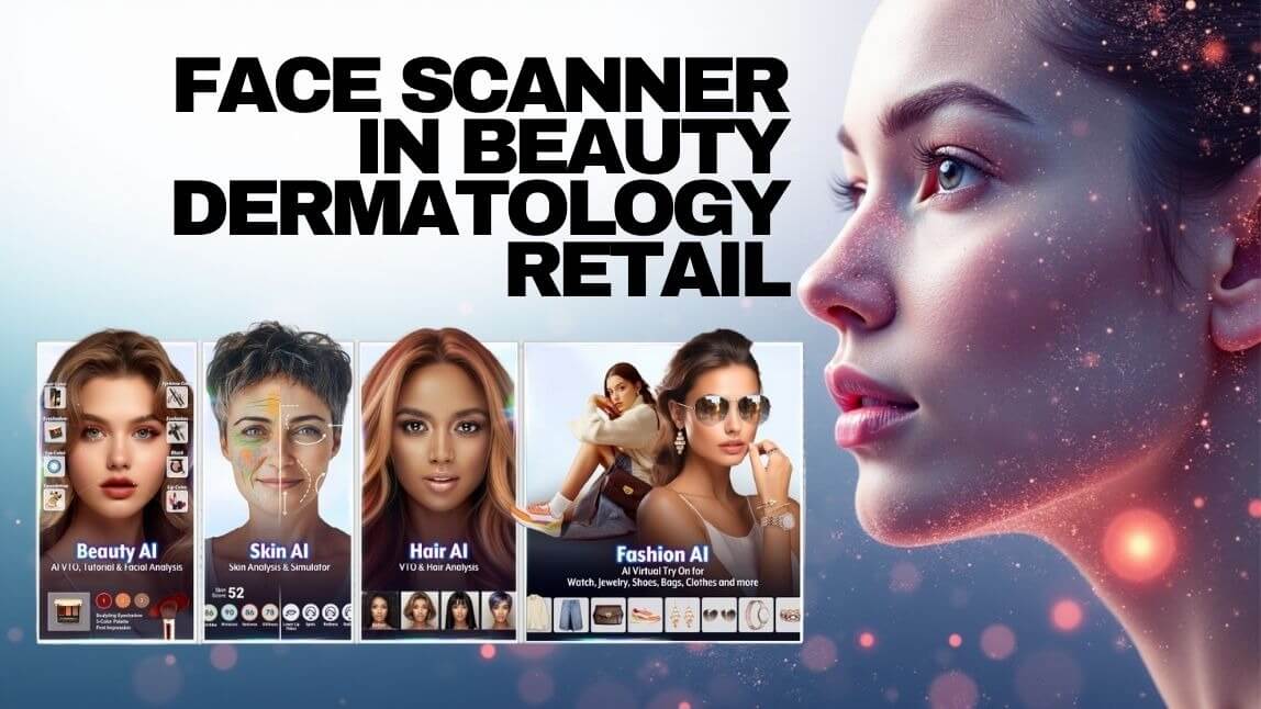 Face Scanner: How AI Face Analysis Is Transforming Beauty, Dermatology & Retail