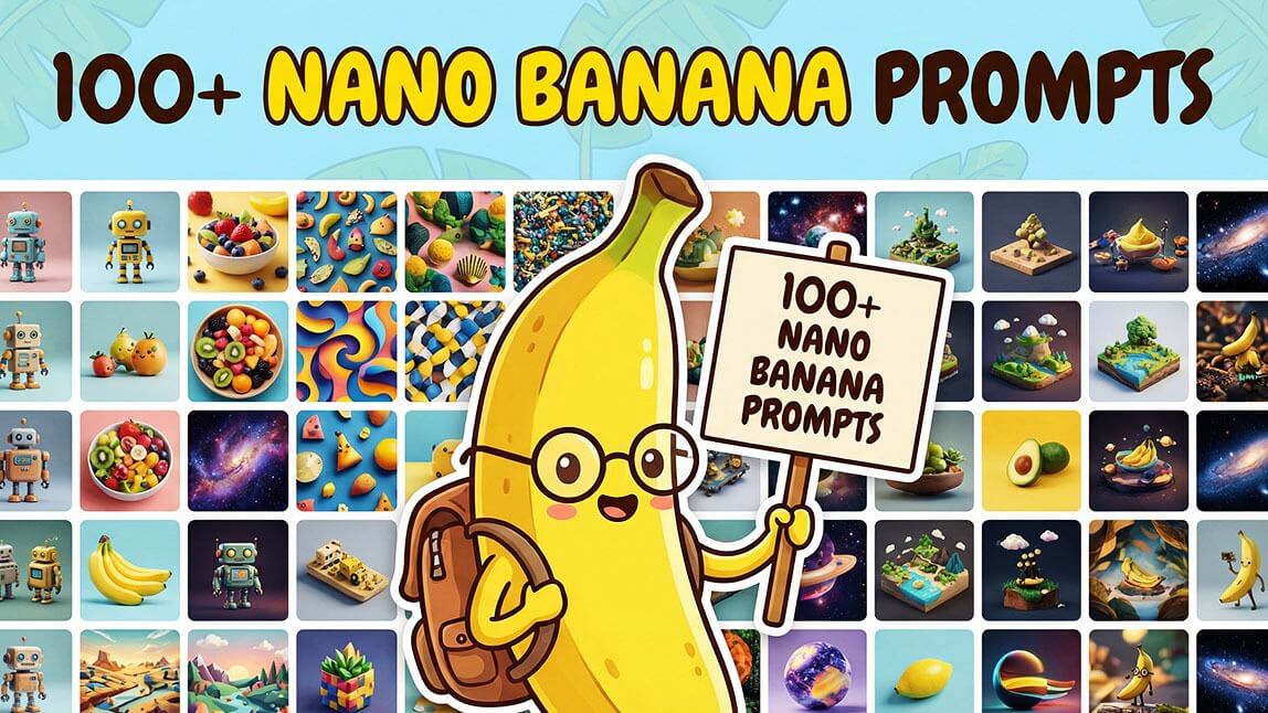 100+ Nano Banana Prompts to Help You Edit Smarter with AI