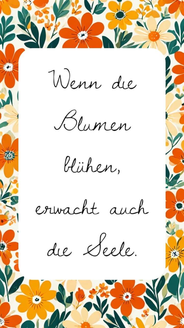Verspieltes Blumenmuster in Orange und Grün mit einem weißen Zitatfeld in der Mitte. Der Spruch lautet: „Wenn die Blumen blühen, erwacht auch die Seele.“