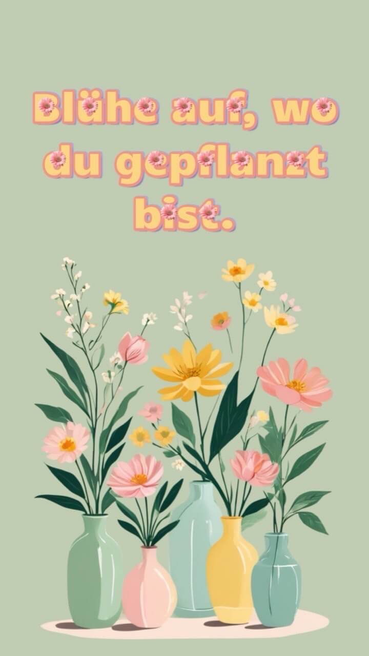 Illustration von Blumen in bunten Vasen auf grünem Hintergrund mit dem Spruch „Blühe auf, wo du gepflanzt bist“ in floraler Schrift.
