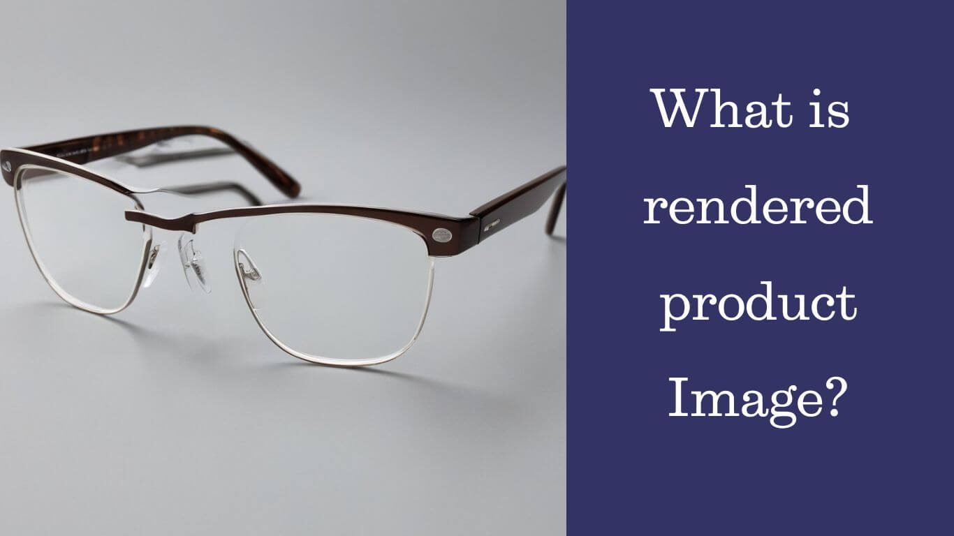 What is rendered product image What is rendered product image