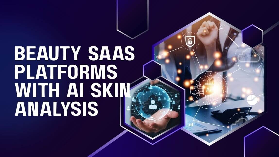 Why Beauty SaaS Platforms Are Moving Toward AI Skin Analysis & Consultation Tools