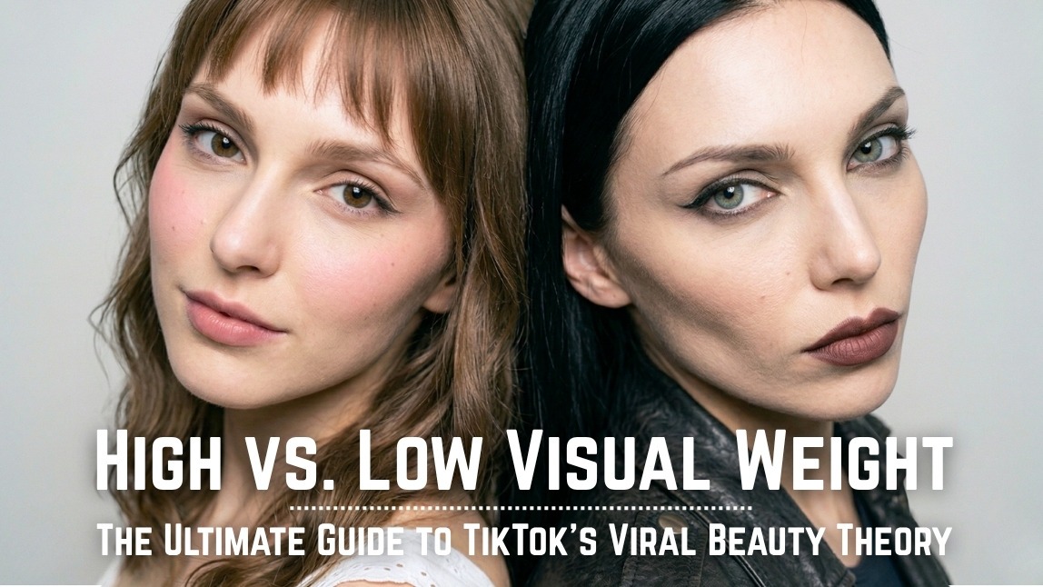 High vs. Low Visual Weight: The Ultimate Guide to TikTok’s Viral Beauty Theory