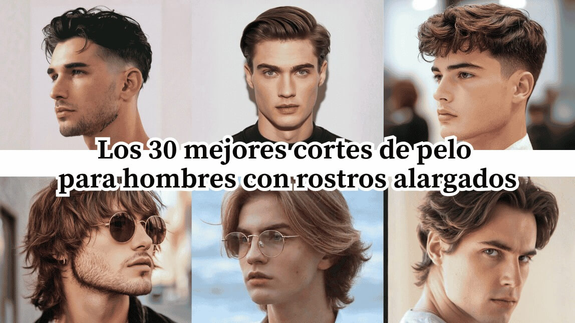 Guía de cortes de pelo para hombres con rostro alargado